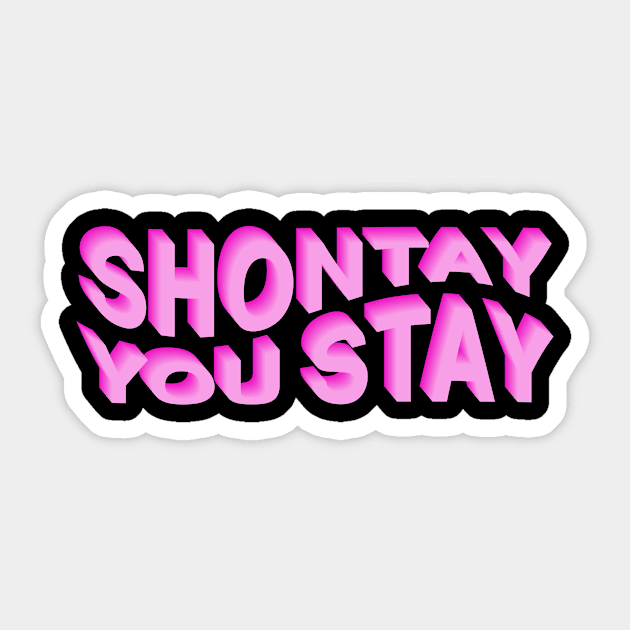 Shontay You Stay (Rupaul Quote) Sticker by NickiPostsStuff